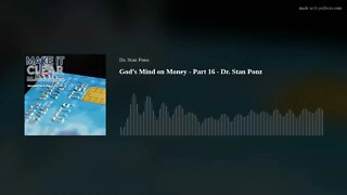 God’s Mind on Money - Part 16 - Dr. Stan Ponz