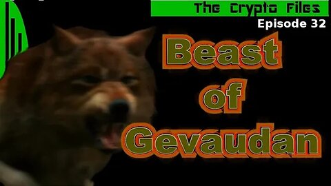The Crypto Files | Beast of Gevaudan | Ep32