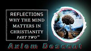 Reflections: Why the Mind Matters in Christianity, Part Two