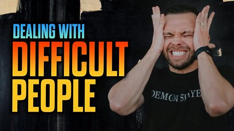 10 Ways To Biblically Deal With Difficult People