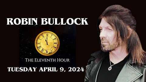 ROBIN BULLOCK | THE 11TH HOUR | APRIL 9, 2024