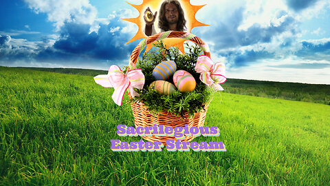 Sacrilegious Easter Stream 2024