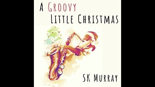 Away in a Manger (Postlude) | A Groovy Little Christmas | SK Murray - Saxophone Instrumental Music