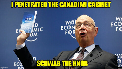 Foreign Interference In Canadian Politics & Society From The WEF? Klaus Schwab The KnobAdmits It 🤡