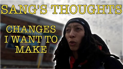 SANG'S THOUGHTS EP. 1 | CHANGES I WANT TO MAKE