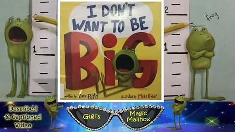 READ ALOUD (Described and CC Format): I Don't Want to be BIG! (Includes counting, spelling & more!)