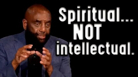Think spiritually, not physically.