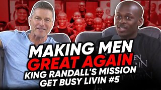 Making Men Great Again: King Randall's Mission to Build Character in Boys - Get Busy Livin #5