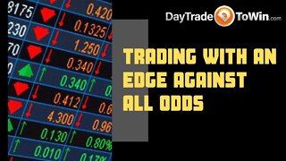 Trading With An Edge Against All Odds