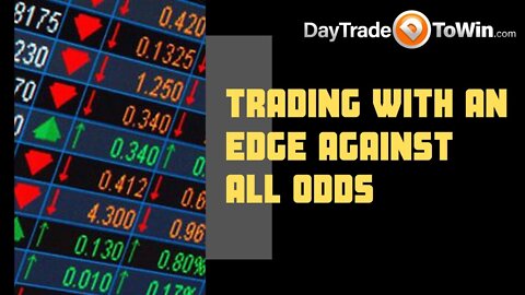 Trading With An Edge Against All Odds