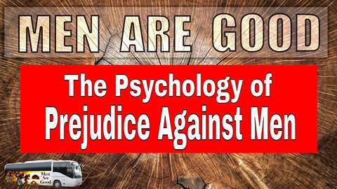 The Psychology of Prejudice Against Men