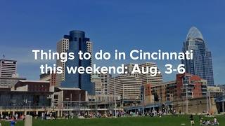 Top 9 thins to do in Cincinnati this weekend: Aug. 3-6