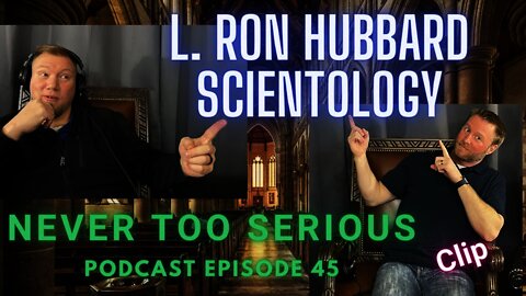 Scientology and L. Ron Hubbard. Never Too Serious Podcast Ep.45 Clip (Part 1)