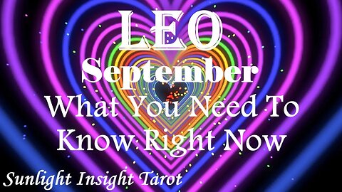 Leo *All Unfolds As It Should, Your Quest For Love & Money Succeed* Sept What You Need To Know