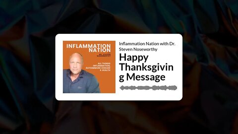Inflammation Nation with Dr. Steven Noseworthy - Happy Thanksgiving Message