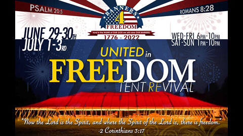 Day 5 (7/3/22) United in Freedom Tent Revival
