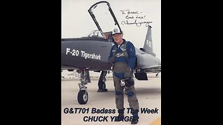 G&T701 BADASS of the Week - by: Bobcat "Mike" Kelly - CHUCK YEAGER - Faster Than The Speed of Sound