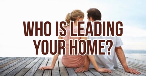 Who Is Leading Your Home