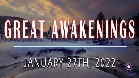 GREAT AWAKENINGS | January 27th, 2022