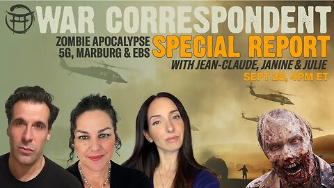 WAR CORRESPONDENT : ZOMBIE APOCALYPSE, 5G, MARBURG & EBS TRIGGER