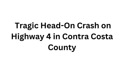 Tragic Head On Crash on Highway 4 in Contra Costa County