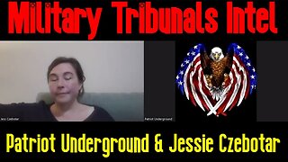 Patriot Underground & Jessie Czebotar: Military Tribunals Intel