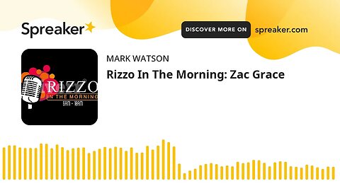 Rizzo In The Morning: Zac Grace (made with Spreaker)