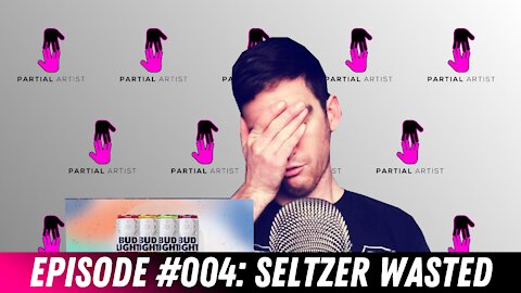 #004 Seltzer Wasted | Partial Artist Podcast