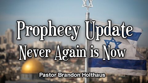 Prophecy Update: Never Again is Now