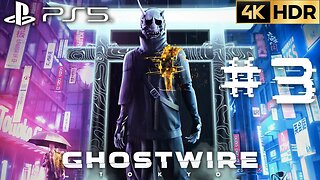 Ghostwire: Tokyo Gameplay Walkthrough Part 3 | PS5 | 4K HDR (No Commentary Gaming)
