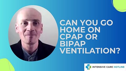 Can You Go Home on CPAP or BIPAP Ventilation?