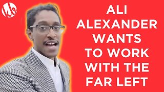 Ali Alexander wants to work with the FAR LEFT and why that's a really bad idea.