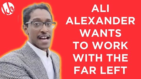 Ali Alexander wants to work with the FAR LEFT and why that's a really bad idea.