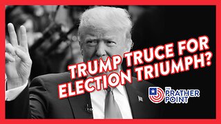 TRUMP TRUCE FOR ELECTION TRIUMPH?