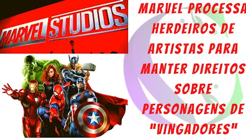 Marvel processa herdeiros de artistas para manter direitos sobre personagens de “Vingadores”