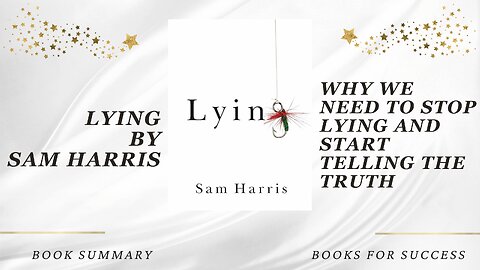 Lying: Why we need to stop lying and start telling the truth by Sam Harris. Book Summary
