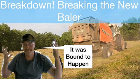 Breakdown! Breaking the New Baler, It was Bound to Happen