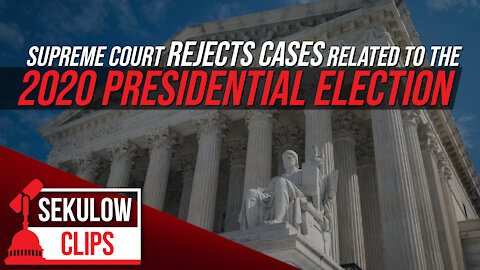 Supreme Court Rejects Cases Related to the 2020 Presidential Election