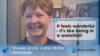 "Like standing under a waterfall" The Shower of Life Vortex Water Revitalizer