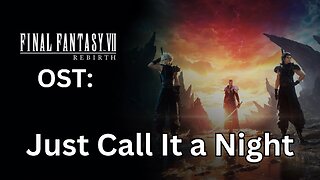 FFVII Rebirth OST: Just Call It a Night