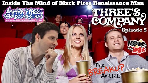 Three’s Company Episode 5: Movie Night with the Break Up Artist!