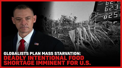 Globalists Plan Mass Starvation: Deadly Intentional Food Shortage Imminent For U.S.