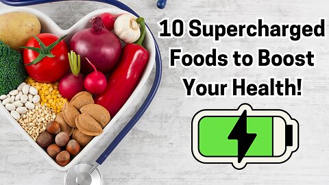 10 Supercharged Foods to Boost Your Health!