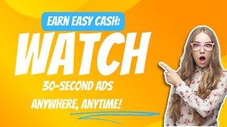 Earn Easy Cash: Watch 30-Second Ads Anywhere, Anytime!