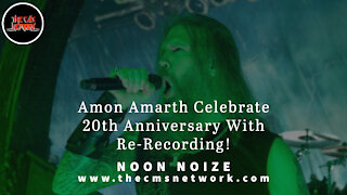CMSN | Noon Noize 5.28.21 - Amon Amarth Celebrate 20th Anniversary With Re-Recording