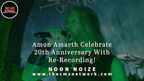 CMSN | Noon Noize 5.28.21 - Amon Amarth Celebrate 20th Anniversary With Re-Recording