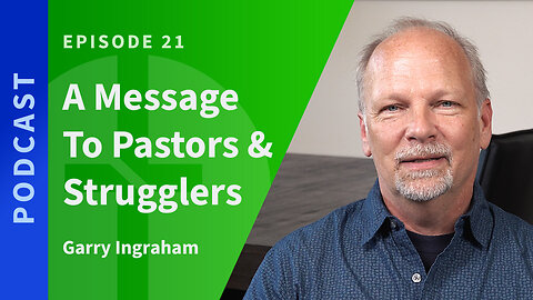 21: A Message of Hope to Pastors & Strugglers | Love & Truth Network