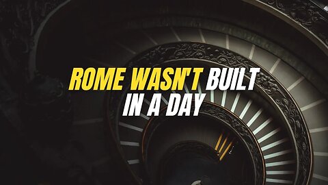 Motivational Mindset 05 Rome Wasn t Built In A Day