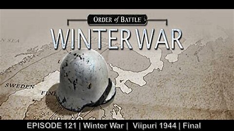 EPISODE 121 | Winter War | Viipuri - 1944 | Final