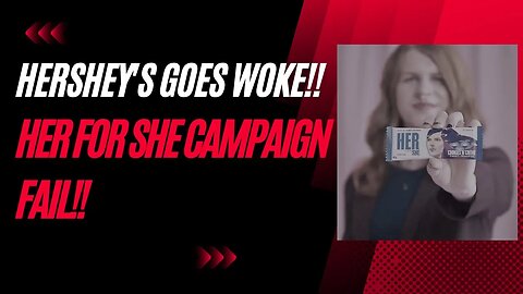 Hershey's She for Her campaign goes WOKE!!!